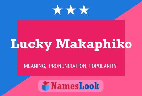 Lucky Makaphiko Name Poster