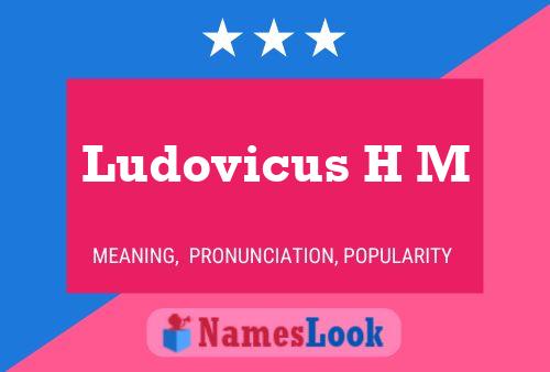 Ludovicus H M Name Poster