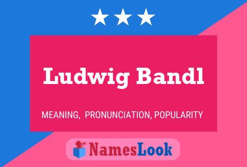 Ludwig Bandl Name Poster