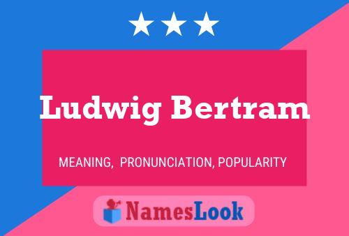 Ludwig Bertram Name Poster