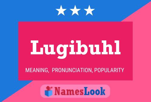 Lugibuhl Name Poster