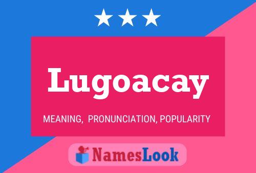 Lugoacay Name Poster