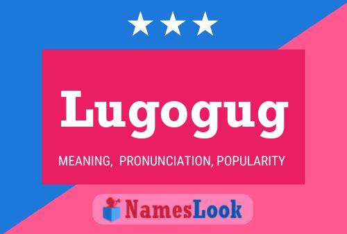 Lugogug Name Poster