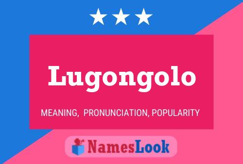 Lugongolo Name Poster