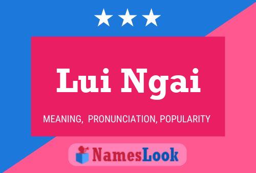 Lui Ngai Name Poster