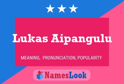 Lukas Aipangulu Name Poster