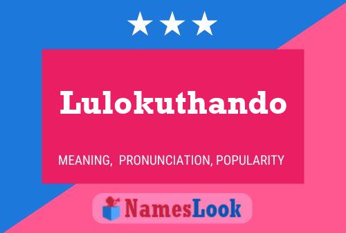 Lulokuthando Name Poster