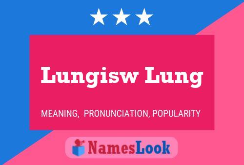 Lungisw Lung Name Poster