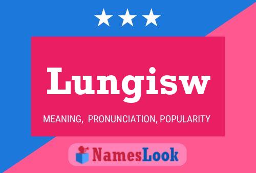 Lungisw Name Poster