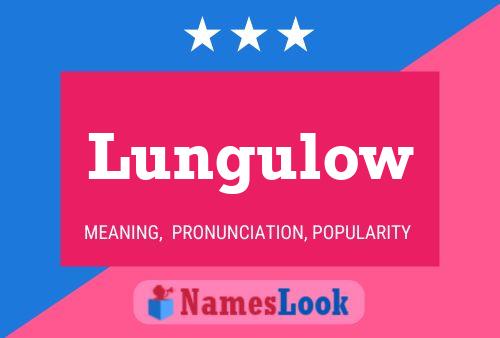 Lungulow Name Poster