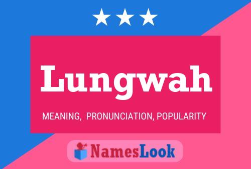 Lungwah Name Poster