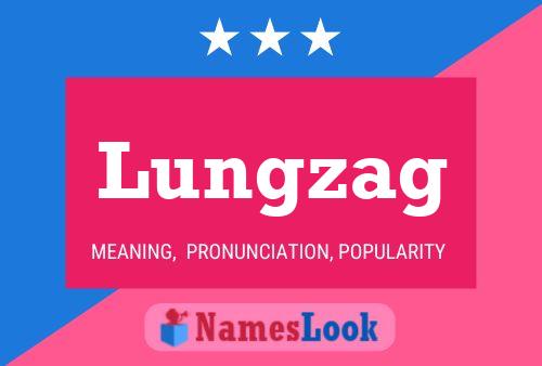 Lungzag Name Poster