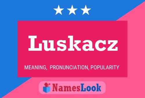 Luskacz Name Poster