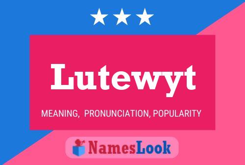 Lutewyt Name Poster