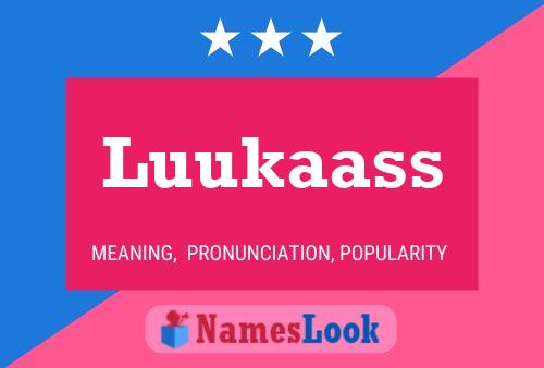 Luukaass Name Poster