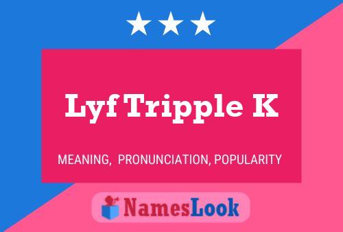 Lyf Tripple K Name Poster