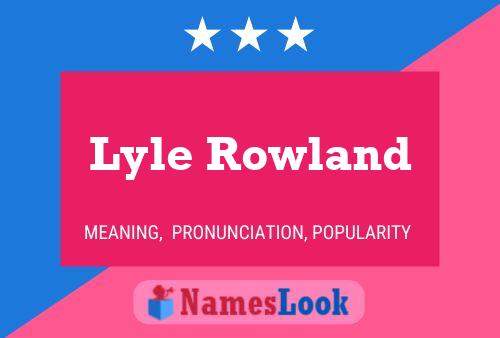 Lyle Rowland Name Poster