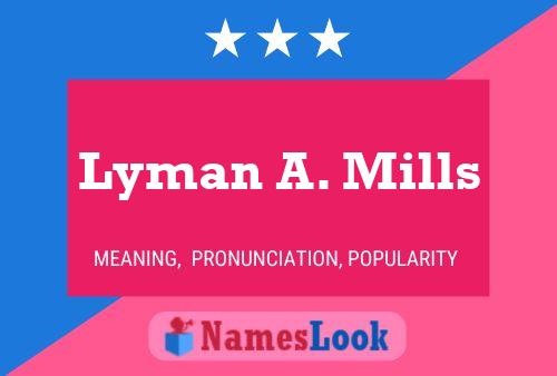 Lyman A. Mills Name Poster