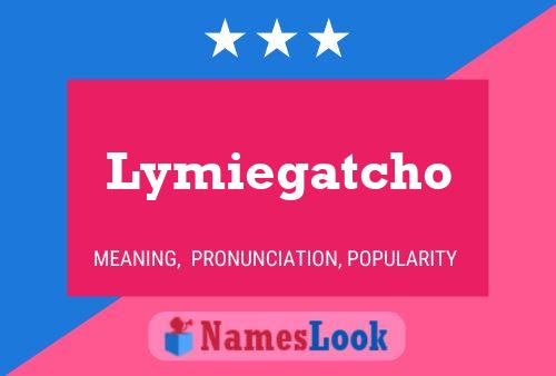 Lymiegatcho Name Poster