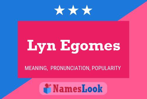 Lyn Egomes Name Poster