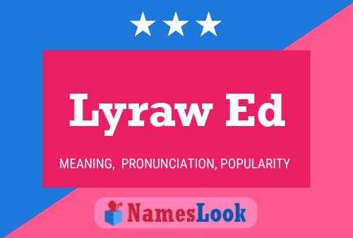 Lyraw Ed Name Poster