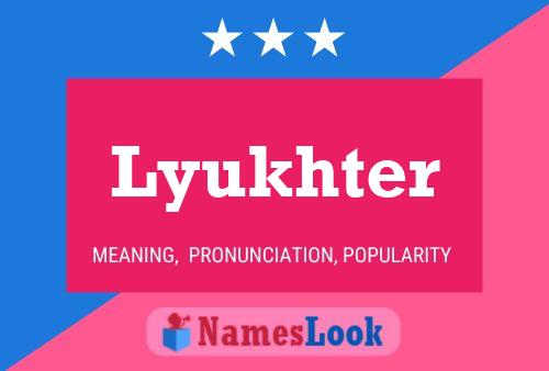 Lyukhter Name Poster