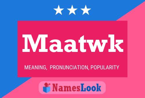 Maatwk Name Poster