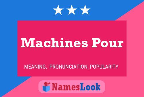 Machines Pour Name Poster