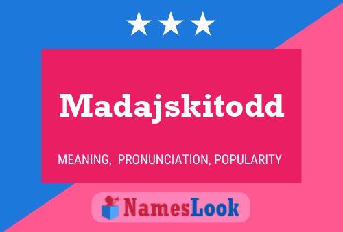 Madajskitodd Name Poster