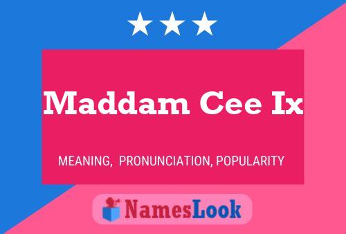 Maddam Cee Ix Name Poster