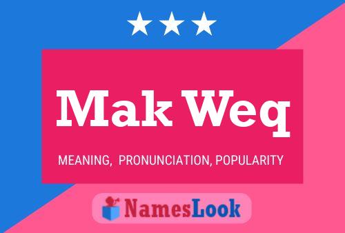 Mak Weq Name Poster