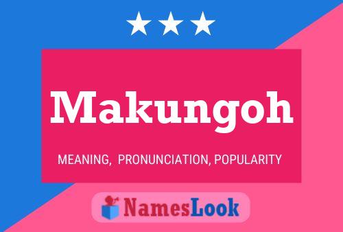 Makungoh Name Poster