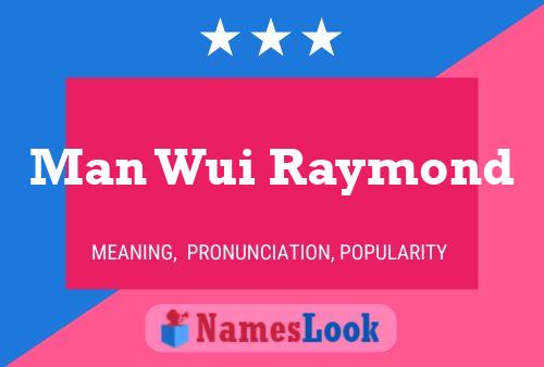 Man Wui Raymond Name Poster