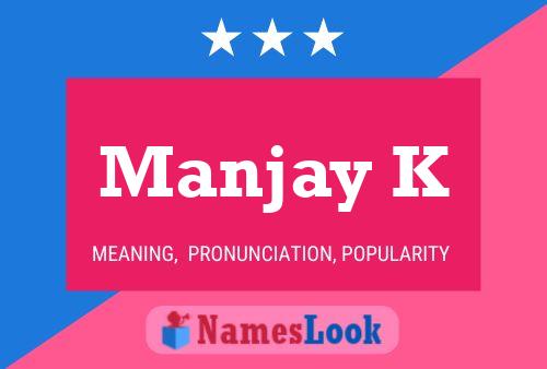 Manjay K Name Poster