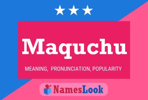 Maquchu Name Poster