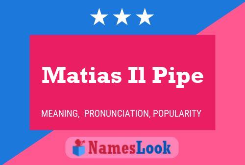 Matias Il Pipe Name Poster