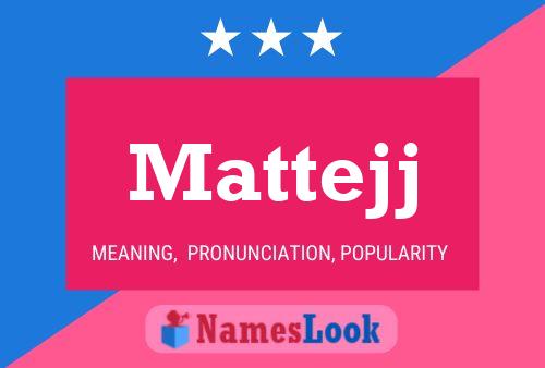 Mattejj Name Poster