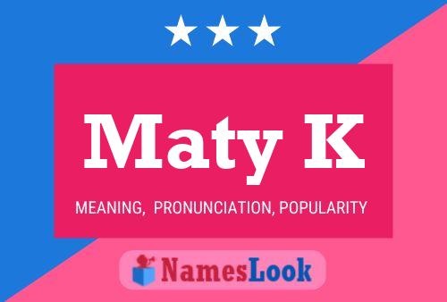 Maty K Name Poster