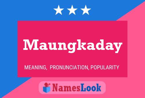 Maungkaday Name Poster