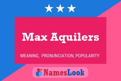 Max Aquilers Name Poster