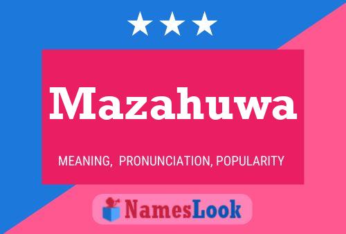 Mazahuwa Name Poster