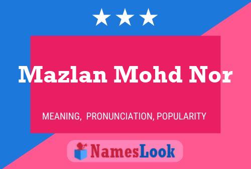 Mazlan Mohd Nor Name Poster