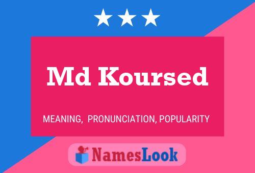 Md Koursed Name Poster