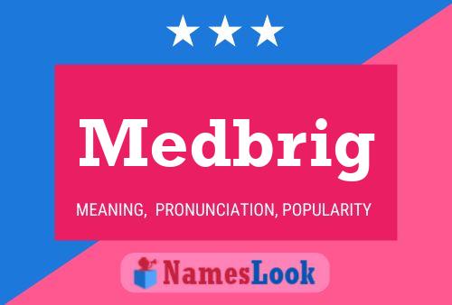 Medbrig Name Poster