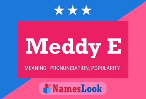 Meddy E Name Poster