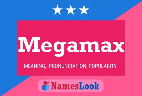 Megamax Name Poster