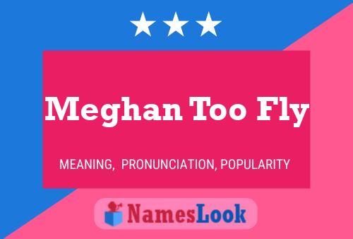 Meghan Too Fly Name Poster