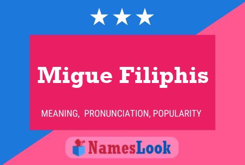 Migue Filiphis Name Poster