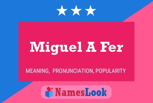 Miguel A Fer Name Poster