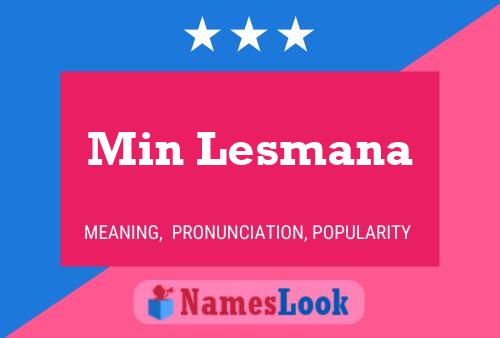 Min Lesmana Name Poster